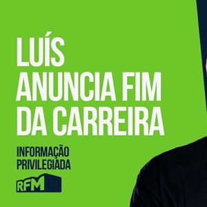 RFM - Informação Privilegiada: LUÍS ANUNCIA FIM DA CARREIRA