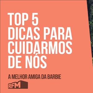 A melhor amiga da Barbie - top 5 dicas para cuidarmos de nós