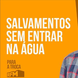 RFM - PARA A TROCA: SALVAMENTOS SEM ENTRAR NA ÁGUA