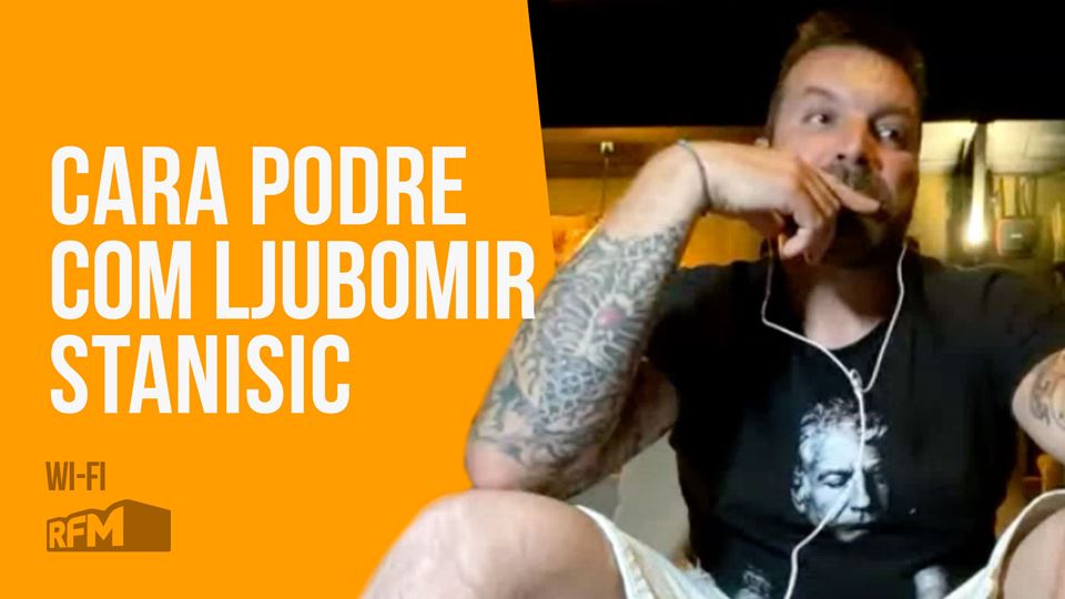 Cara Podre com Ljubomir Stanisic