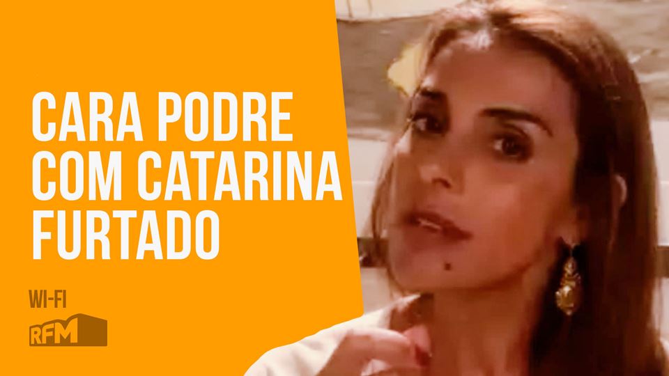 Cara Podre com Catarina Furtado