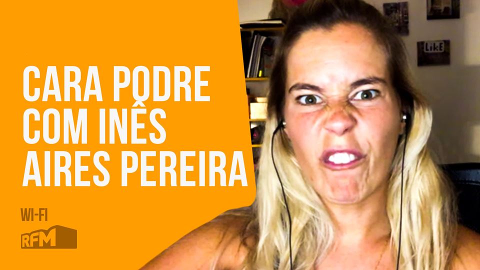 Cara Podre com Inês Aires Pereira