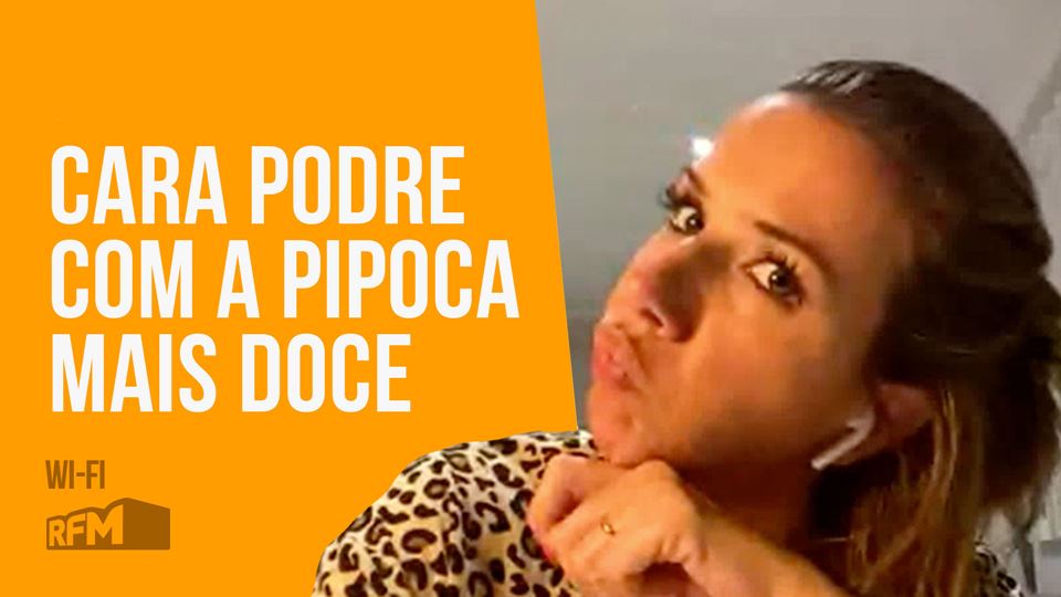 Cara Podre com A Pipoca Mais Doce