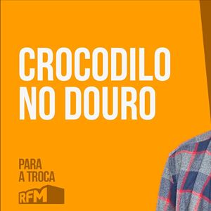 RFM - PARA A TROCA: CROCODILO NO DOURO