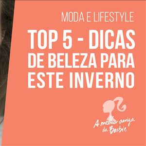 A melhor amiga da Barbie - dicas de beleza para o inverno