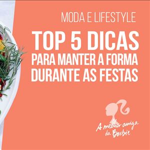 Barbie - top 5 dicas para manter a forma durante as festas