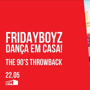 FRIDAYBOYZ - Dança em Casa 9 The 90’s Throwback - 22 MAIO 2020