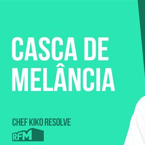 O CHEF KIKO RESOLVE - Casca de Melancia - 19 de JUNHO 2020