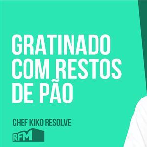 O CHEF KIKO RESOLVE - Gratinado com restos de pão - 29 de MAIO 2020
