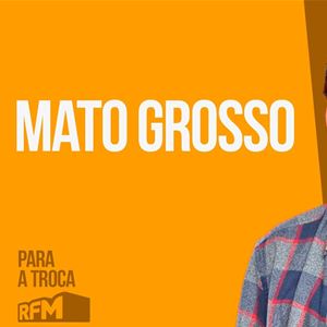 RFM - PARA A TROCA: MATO GROSSO