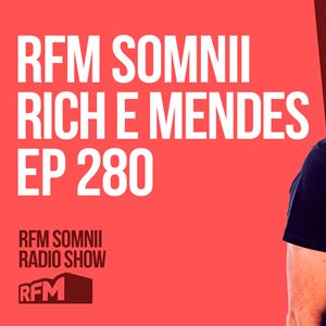 RFM SOMNII RICH E MENDES EP 280