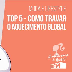 Melhor Amiga da Barbie - top 5 para lutar contra o aquecimento global