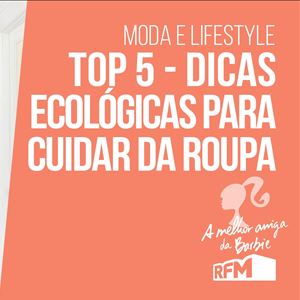 A melhor amiga da Barbie: top 5 dicas ecológicas para tratar da roupa