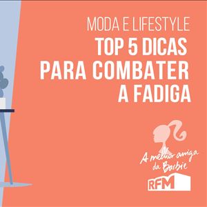 A melhor amiga da Barbie - dicas para combater a fadiga