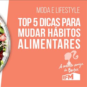 A melhor amiga da Barbie - Top 5 - Dicas Para Mudar Hábitos Alimentares.