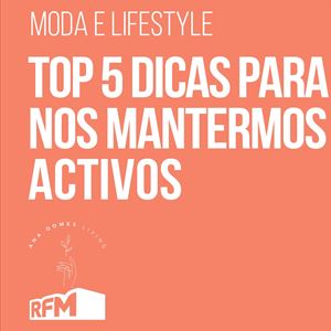 Ana Gomes Living: 5 Dicas para nos mantermos ativos