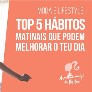 Barbie - top 5 hábitos matinais