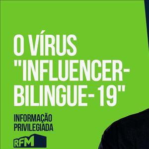 RFM - Informação Privilegiada: O VÍRUS "INFLUENCER-BILINGUE-19"